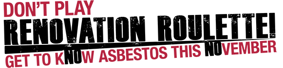 Don't Play Renovation Roulette - Get to kNOw asbestos this November