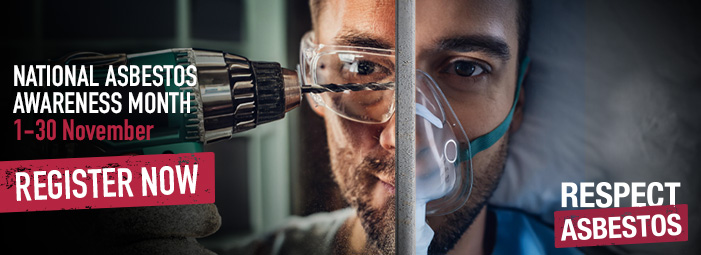 Asbestos Awareness Month Register Now Asbestos Awareness Month Register Now with image of renovator with drill on one half and as a mesothelioma patient on the other.